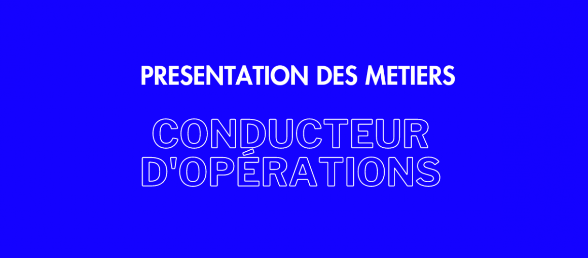 Présentation des métiers : conducteur d'opérations