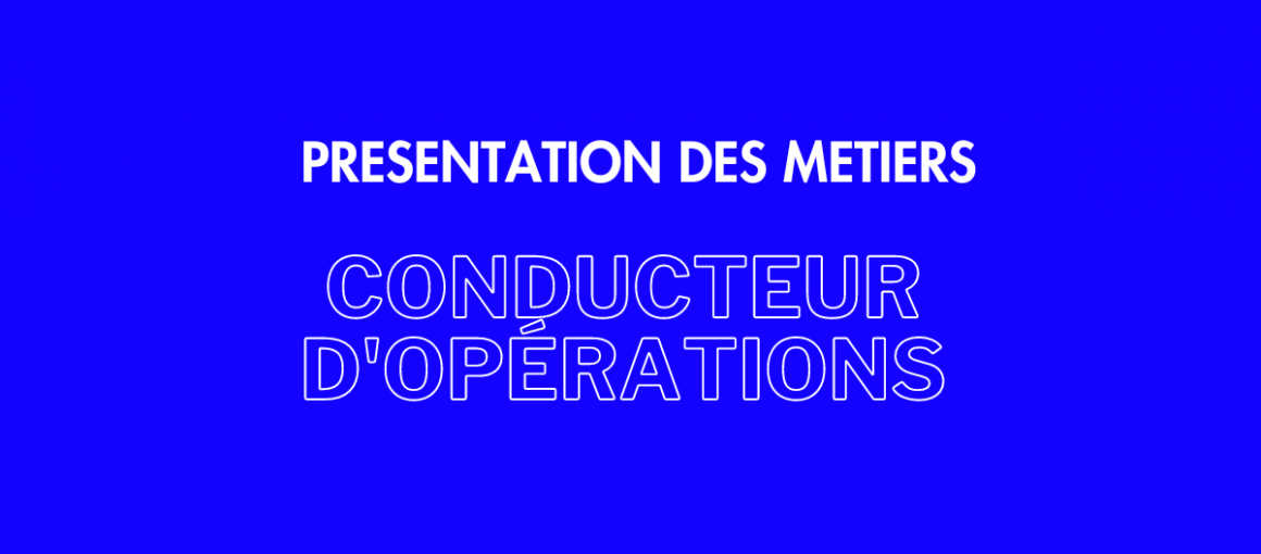 Présentation des métiers : conducteur d'opérations 