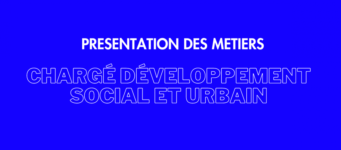Présentation des métiers : chargé développement social et urbain